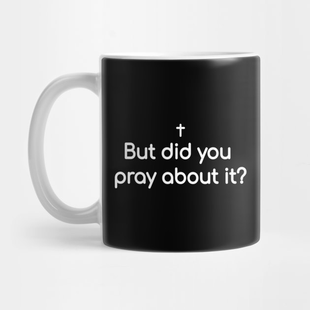 But did you pray about it? by Christian ever life